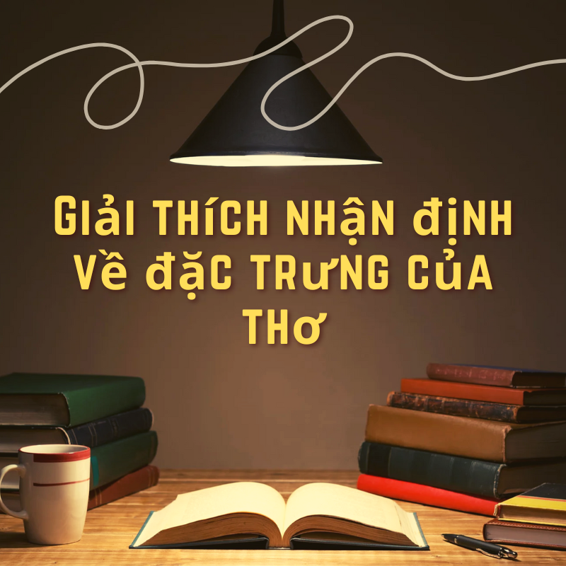 Giải thích nhận định về đặc trưng của thơ đầy đủ nhất