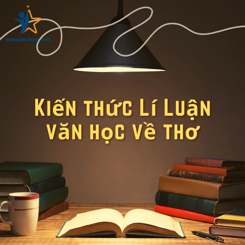 Tìm hiểu kiến thức Lí Luận văn học về thơ