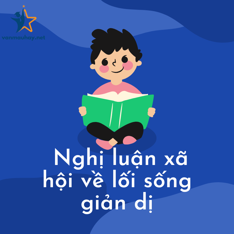  Nghị luận xã hội về lối sống giản dị