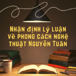 Các nhận định lý luận về phong cách nghệ thuật Nguyễn Tuân