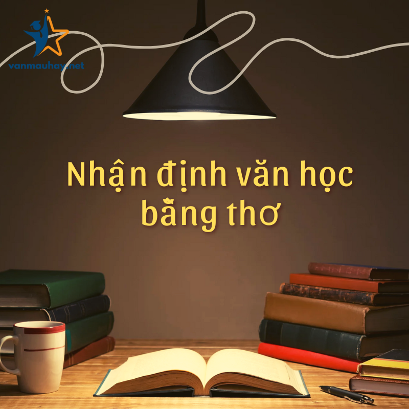 Tổng hợp 20 nhận định văn học bằng thơ chọn lọc