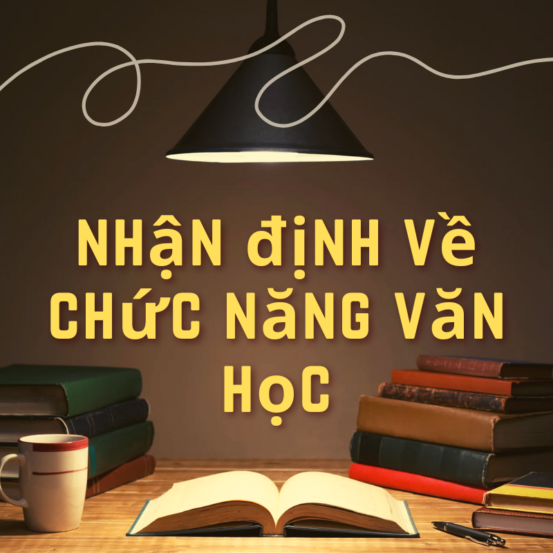 Tổng hợp 16+ nhận định về chức năng văn học chọn lọc