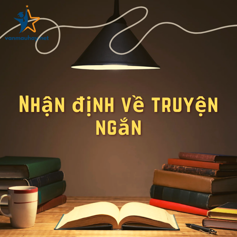 10+ Nhận định về truyện ngắn hay nhất chọn lọc