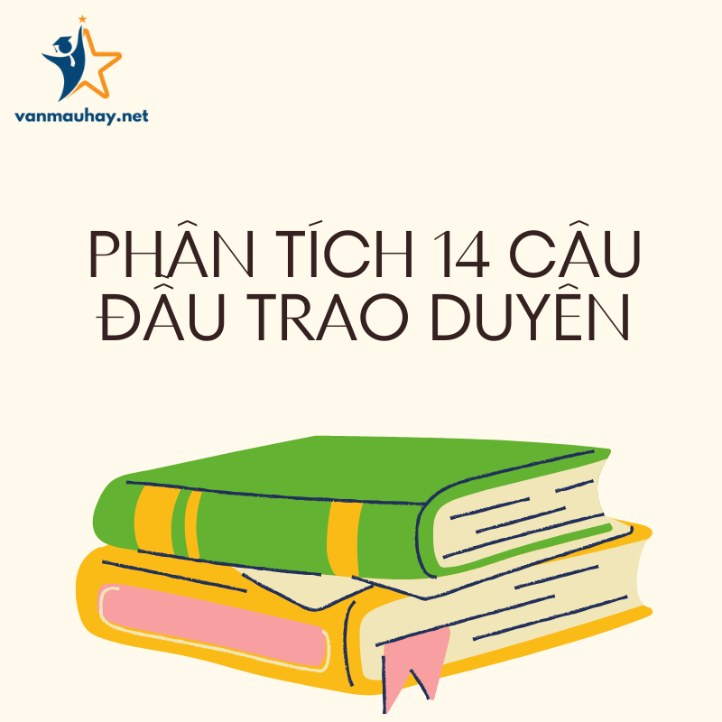 Phân tích 14 câu đầu trao duyên ( Truyện Kiều) – Nguyễn Du