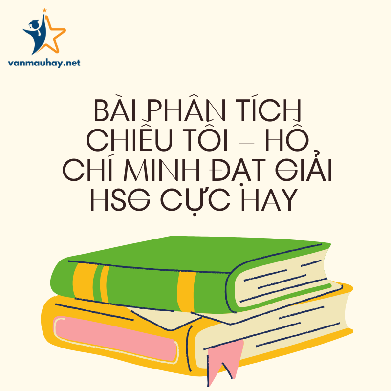 Bài phân tích Chiều tối – Hồ Chí Minh đạt giải HSG cực hay