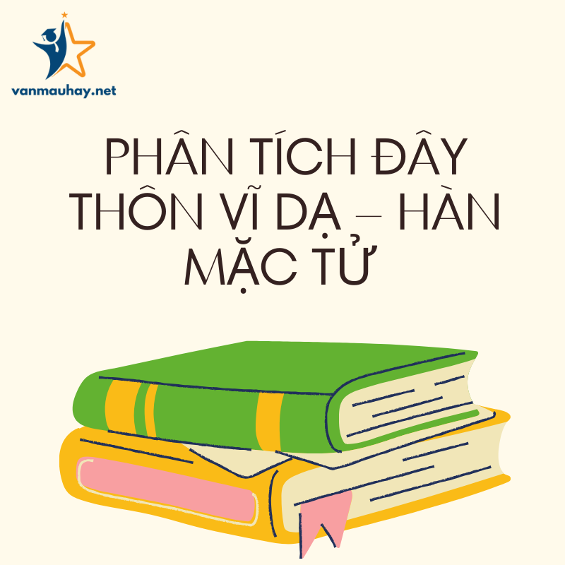 Phân tích Đây thôn Vĩ Dạ – Hàn Mặc Tử hay nhất