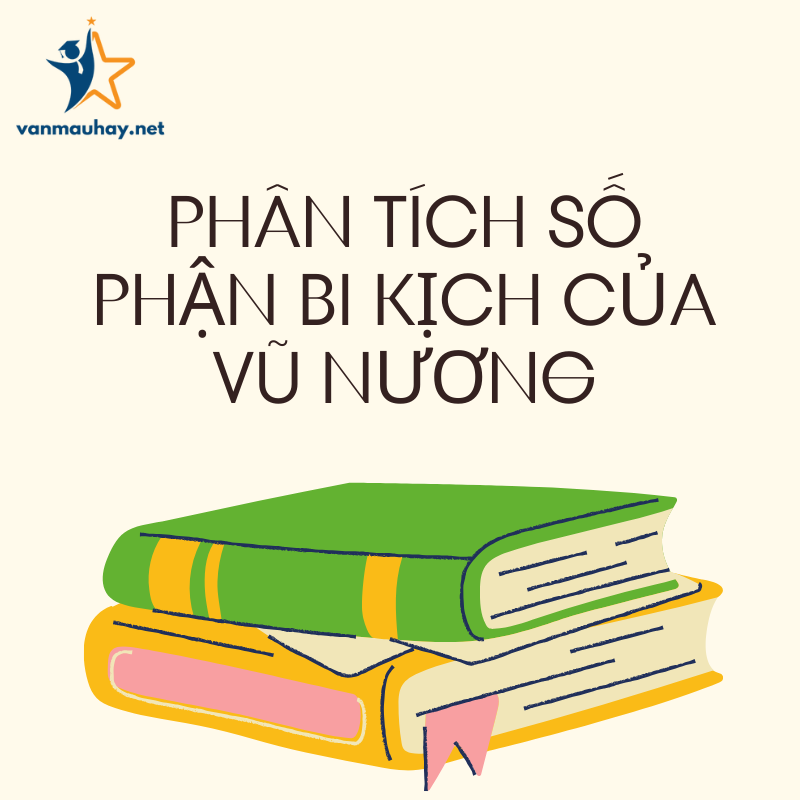 Phân tích số phận bi kịch của Vũ Nương hay nhất 