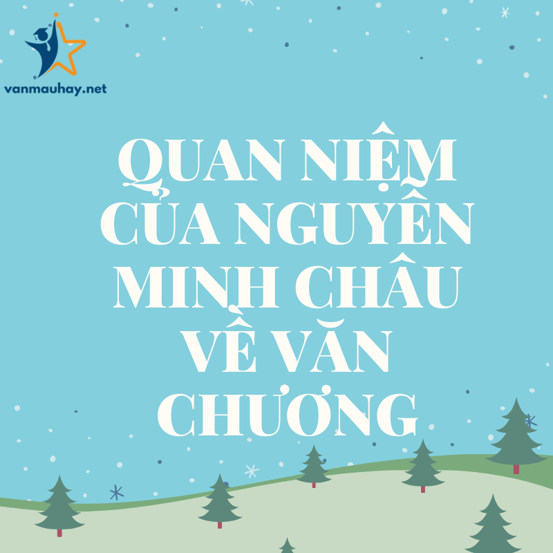 Quan niệm của Nguyễn Minh Châu về văn chương