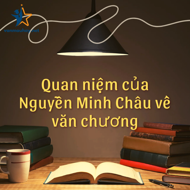 Quan niệm của Nguyễn Minh Châu về văn chương chọn lọc
