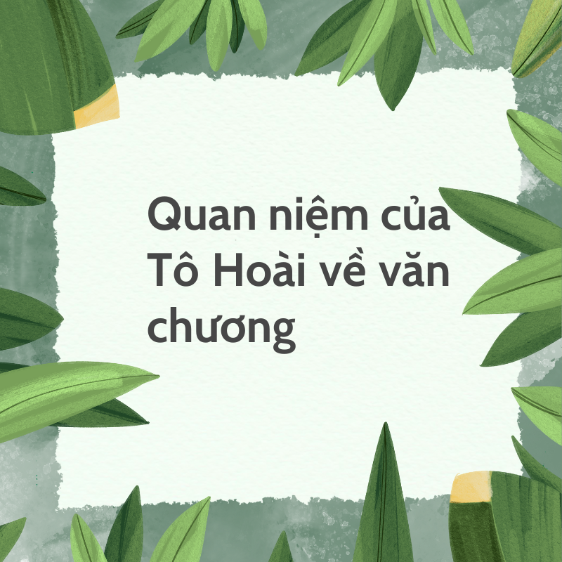 Quan niệm của Tô Hoài về văn chương