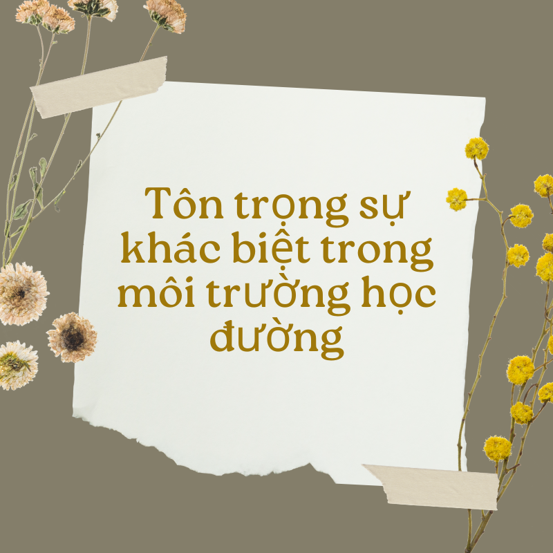 Dàn ý – Tôn trọng sự khác biệt trong môi trường học đường