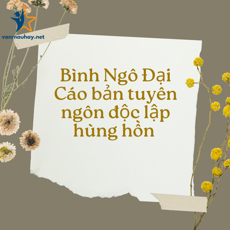 Nghị luận Bình Ngô Đại Cáo bản tuyên ngôn độc lập hùng hồn