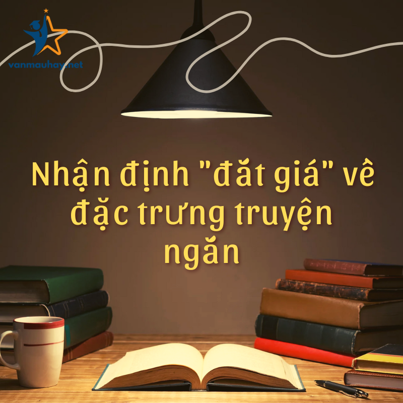 Top 12+ nhận định “đắt giá” về đặc trưng truyện ngắn hay
