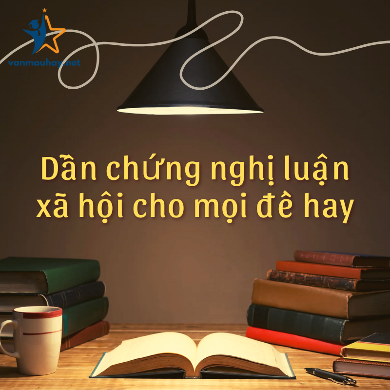 Dẫn chứng nghị luận xã hội cho mọi đề hay ngắn gọn