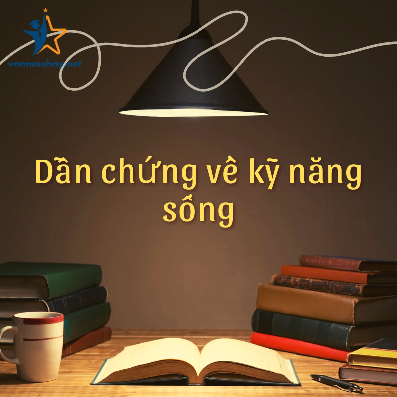 16+ Dẫn chứng về kỹ năng sống cho bài văn nghị luận xã hội