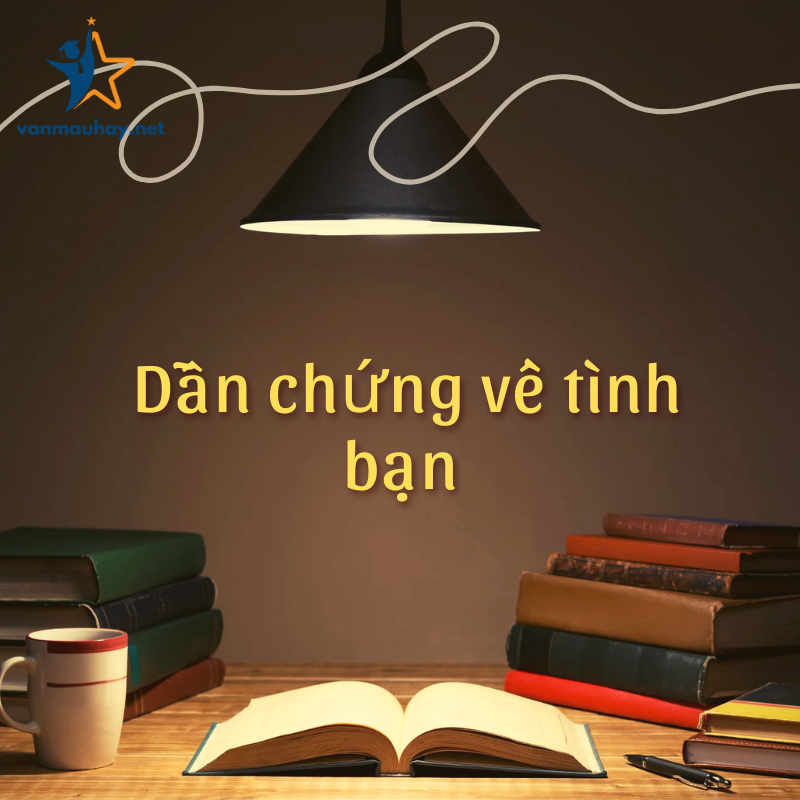 Top 22+ dẫn chứng về tình bạn chọn lọc hay nhất 