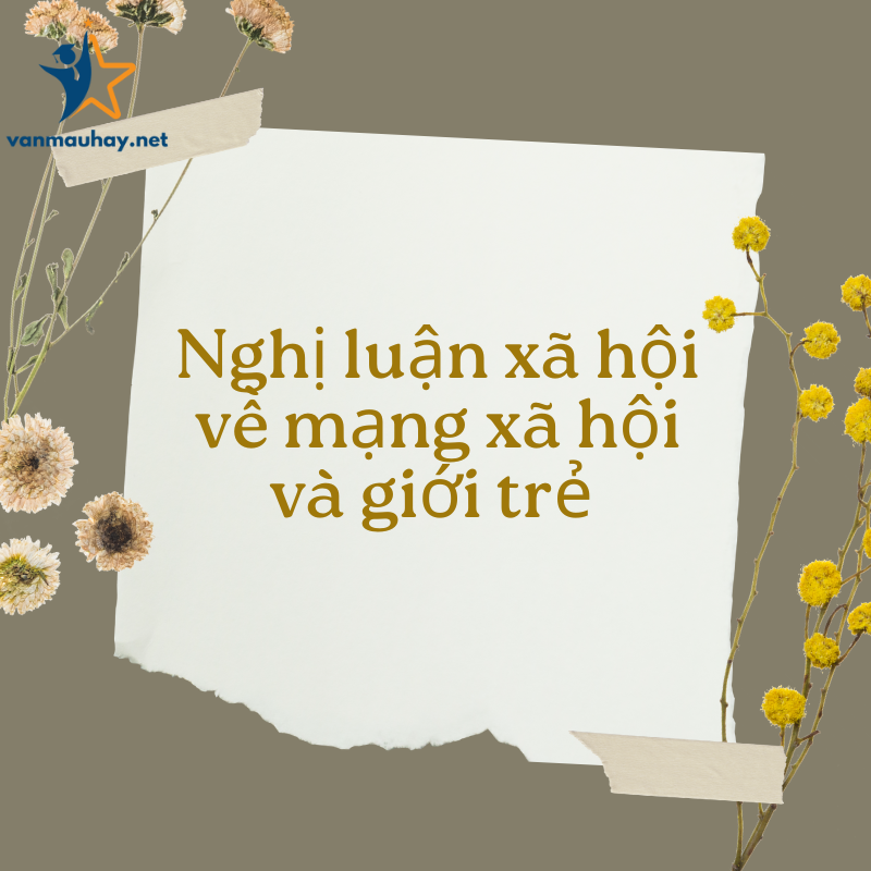 Tổng hợp mẫu bài văn nghị luận xã hội về mạng xã hội và giới trẻ