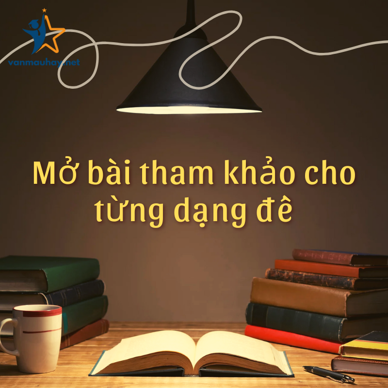 10+ mẫu mở bài tham khảo cho từng dạng đề hay nhất