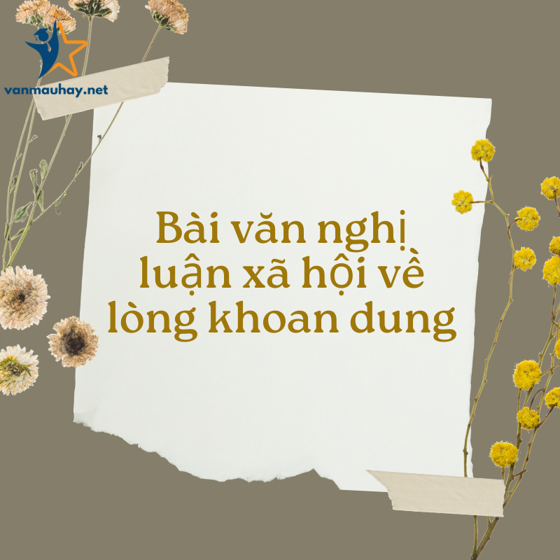 Bài văn nghị luận xã hội về lòng khoan dung ( Điểm cao)