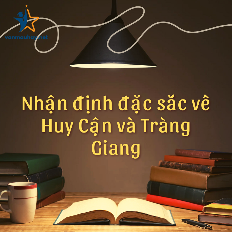 Nhận định đặc sắc về Huy Cận và Tràng Giang hay nhất