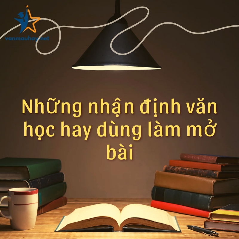 Tổng hợp những nhận định văn học hay dùng làm mở bài